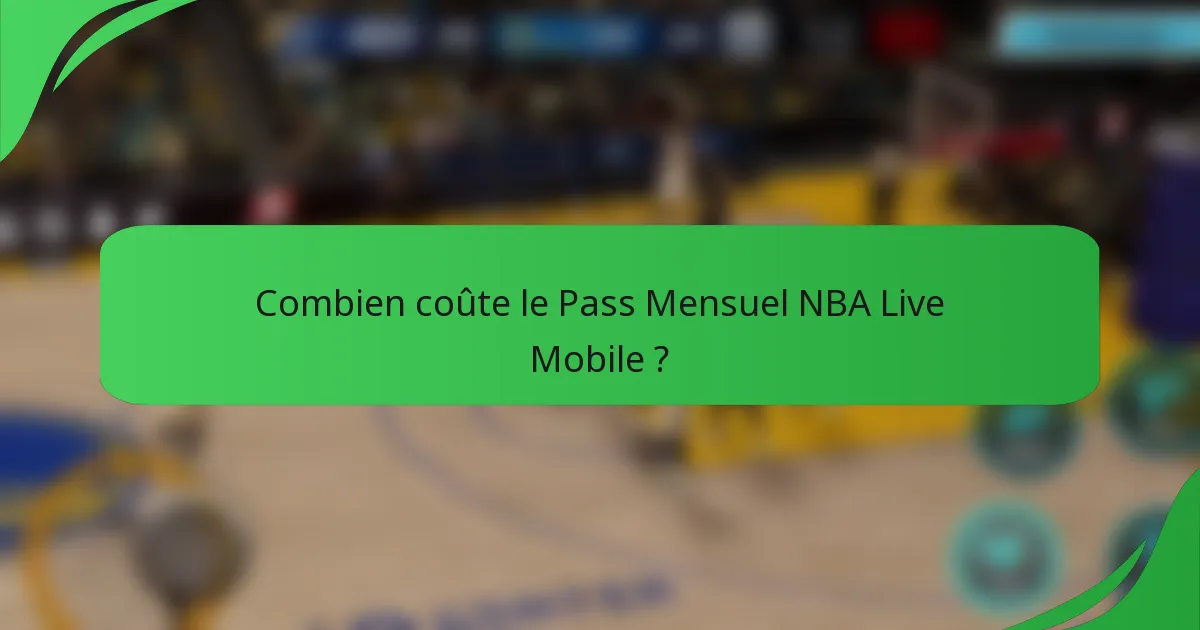 Combien coûte le Pass Mensuel NBA Live Mobile ?
