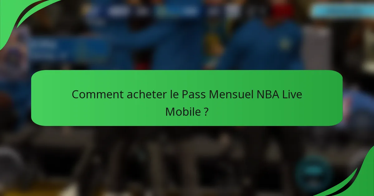Comment acheter le Pass Mensuel NBA Live Mobile ?