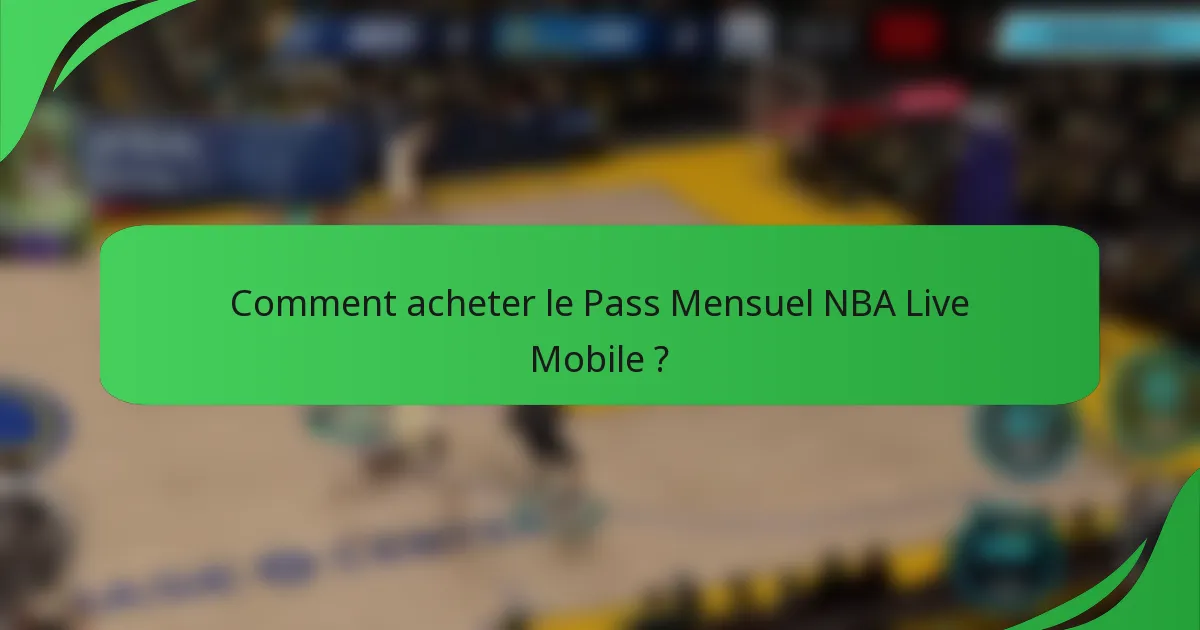 Comment acheter le Pass Mensuel NBA Live Mobile ?