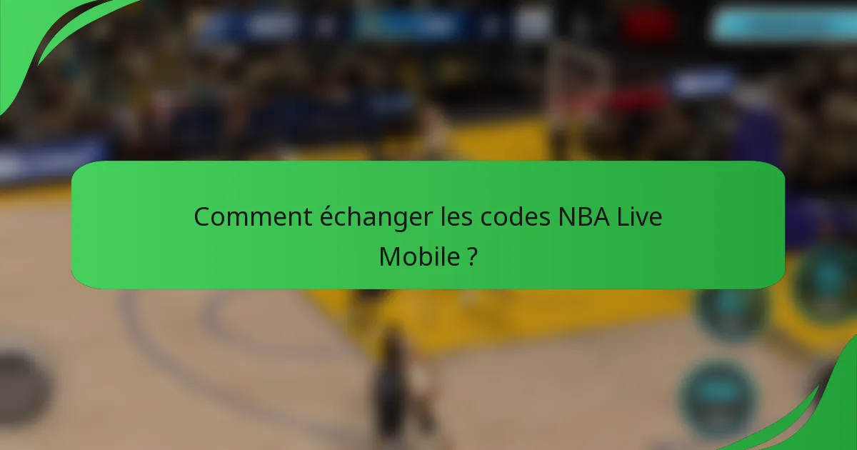 Comment échanger les codes NBA Live Mobile ?