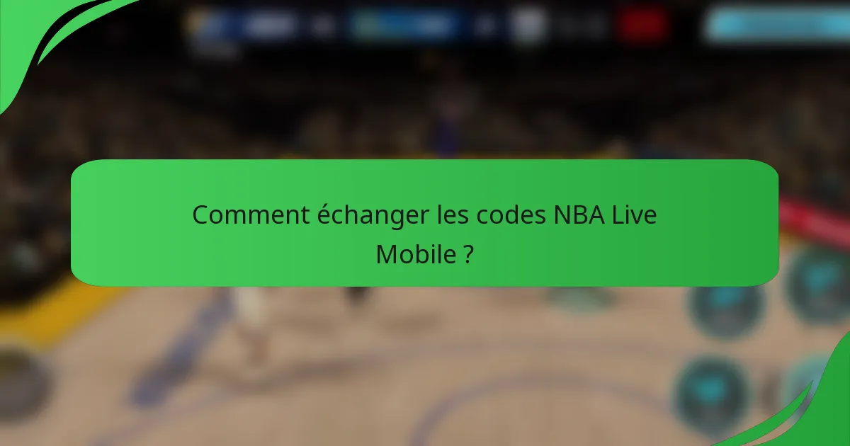 Comment échanger les codes NBA Live Mobile ?