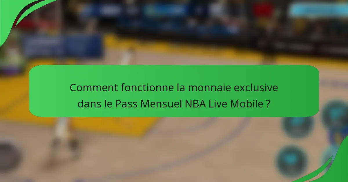 Comment fonctionne la monnaie exclusive dans le Pass Mensuel NBA Live Mobile ?