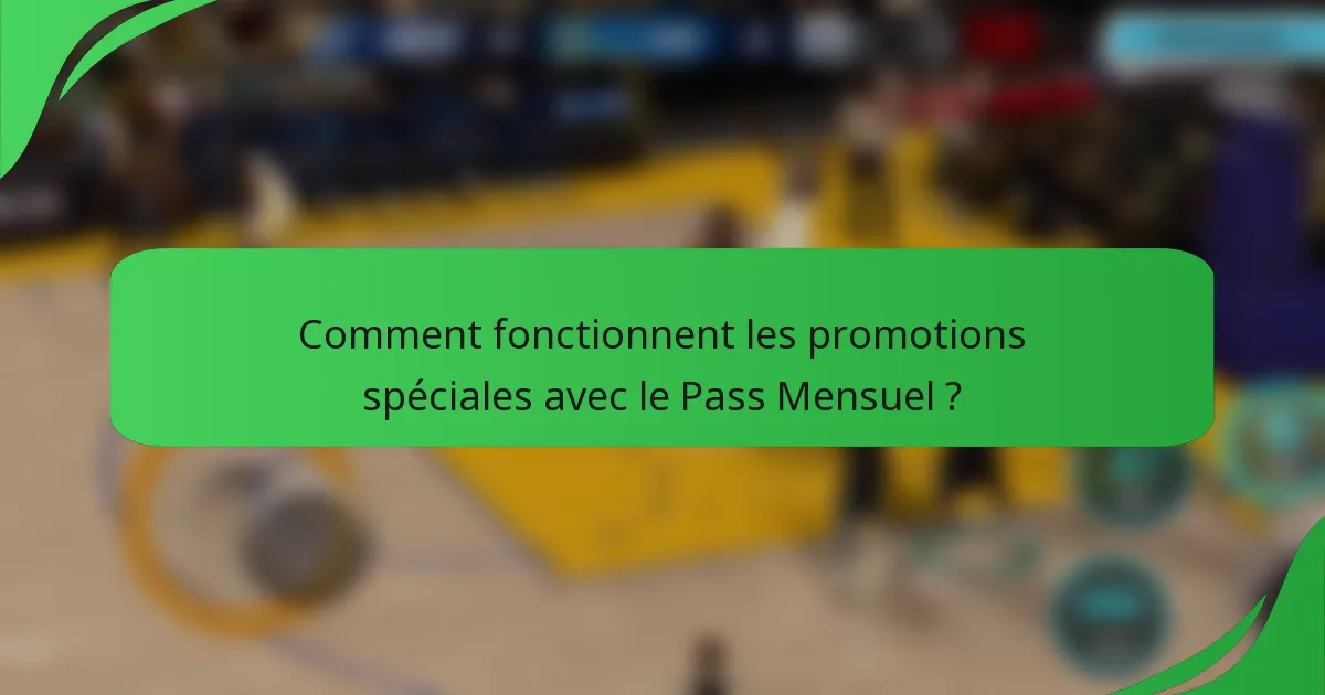 Comment fonctionnent les promotions spéciales avec le Pass Mensuel ?