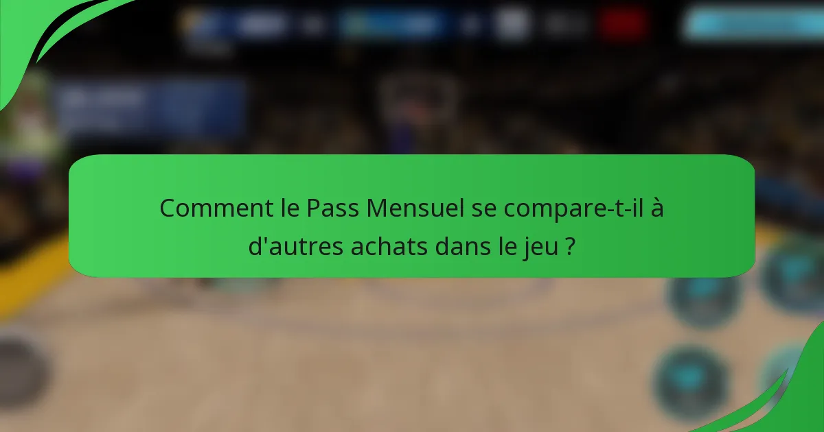 Comment le Pass Mensuel se compare-t-il à d'autres achats dans le jeu ?