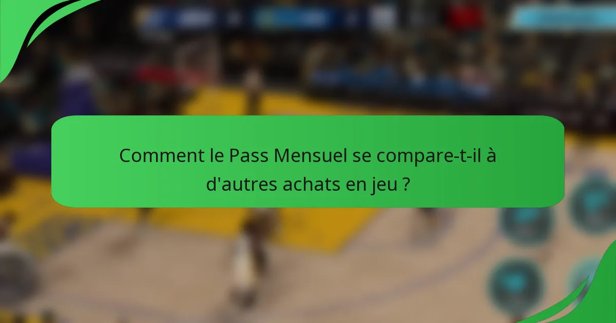 Comment le Pass Mensuel se compare-t-il à d'autres achats en jeu ?