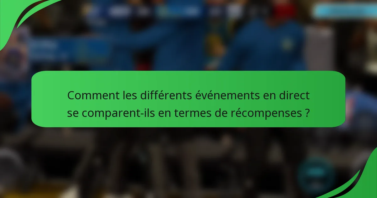Comment les différents événements en direct se comparent-ils en termes de récompenses ?