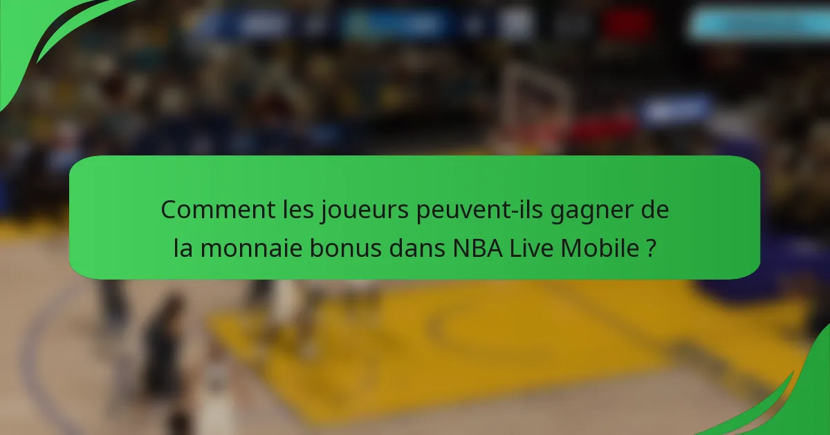 Comment les joueurs peuvent-ils gagner de la monnaie bonus dans NBA Live Mobile ?