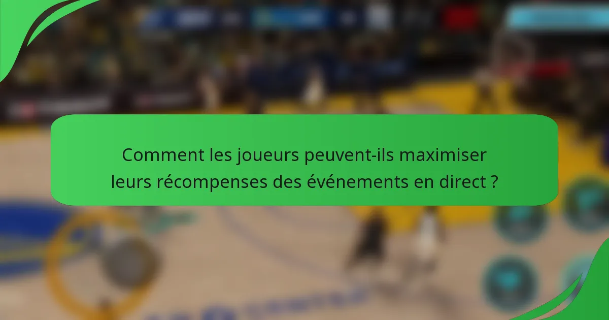 Comment les joueurs peuvent-ils maximiser leurs récompenses des événements en direct ?