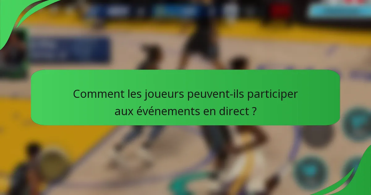 Comment les joueurs peuvent-ils participer aux événements en direct ?