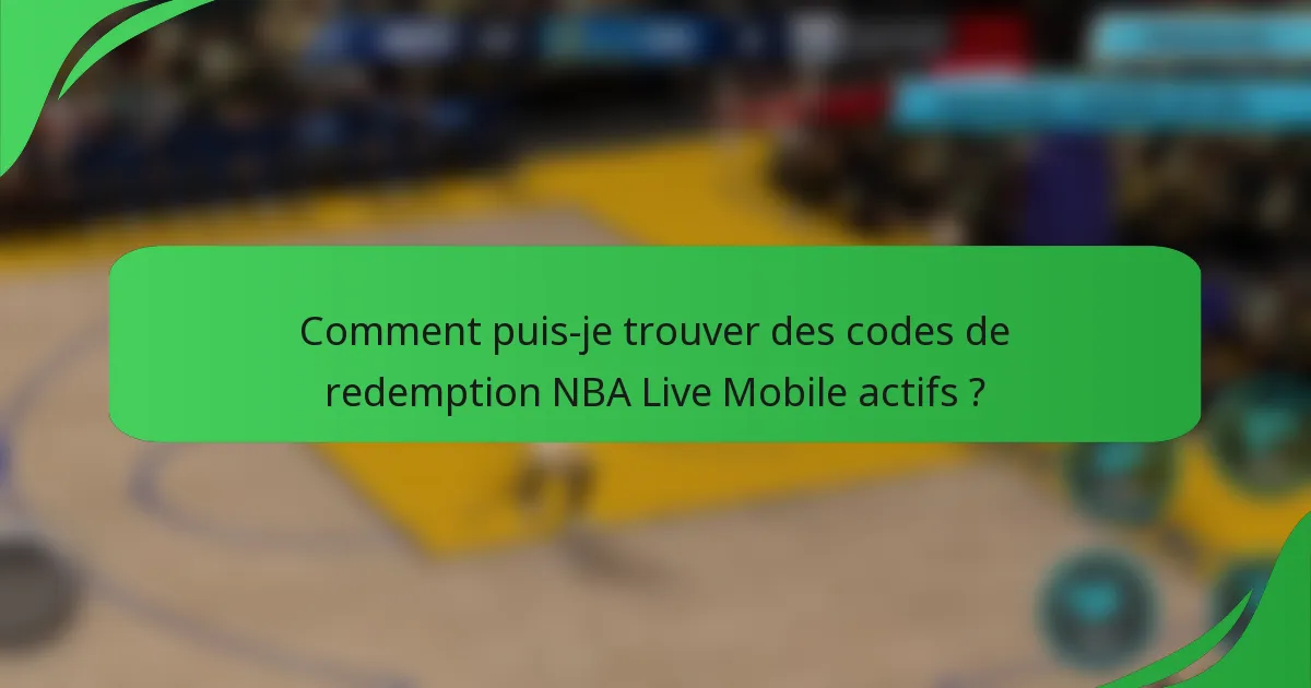 Comment puis-je trouver des codes de redemption NBA Live Mobile actifs ?