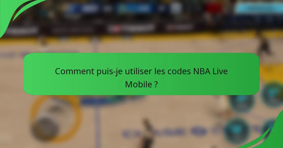 Comment puis-je utiliser les codes NBA Live Mobile ?