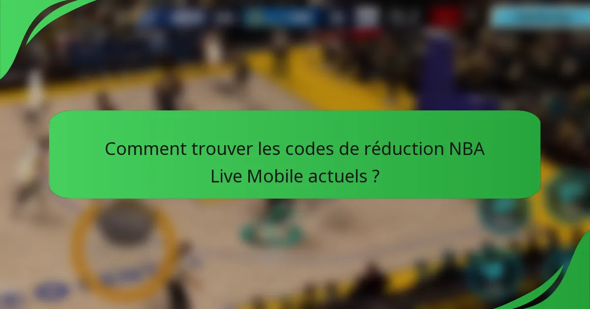 Comment trouver les codes de réduction NBA Live Mobile actuels ?