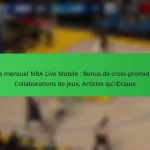Pass mensuel NBA Live Mobile : Bonus de cross-promotion, Collaborations de jeux, Articles spéciaux