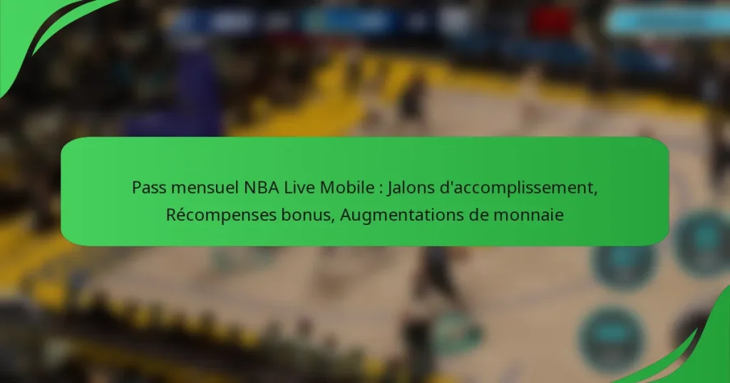 Pass mensuel NBA Live Mobile : Jalons d’accomplissement, Récompenses bonus, Augmentations de monnaie