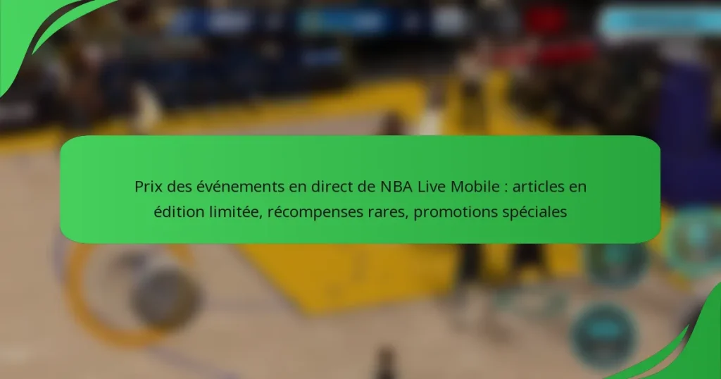 Prix des événements en direct de NBA Live Mobile : articles en édition limitée, récompenses rares, promotions spéciales