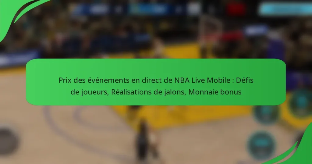 Prix des événements en direct de NBA Live Mobile : Défis de joueurs, Réalisations de jalons, Monnaie bonus