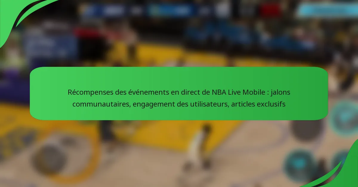 Récompenses des événements en direct de NBA Live Mobile : jalons communautaires, engagement des utilisateurs, articles exclusifs