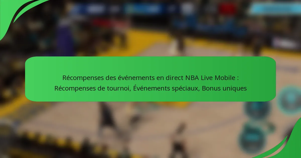 Récompenses des événements en direct NBA Live Mobile : Récompenses de tournoi, Événements spéciaux, Bonus uniques