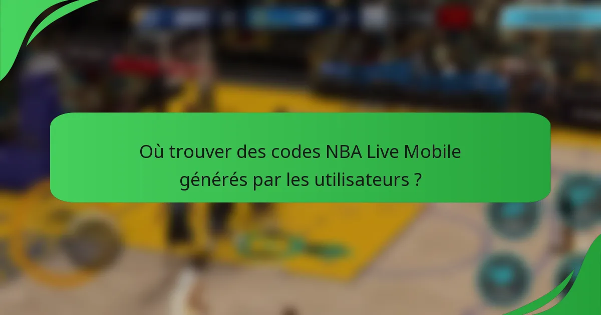 Où trouver des codes NBA Live Mobile générés par les utilisateurs ?