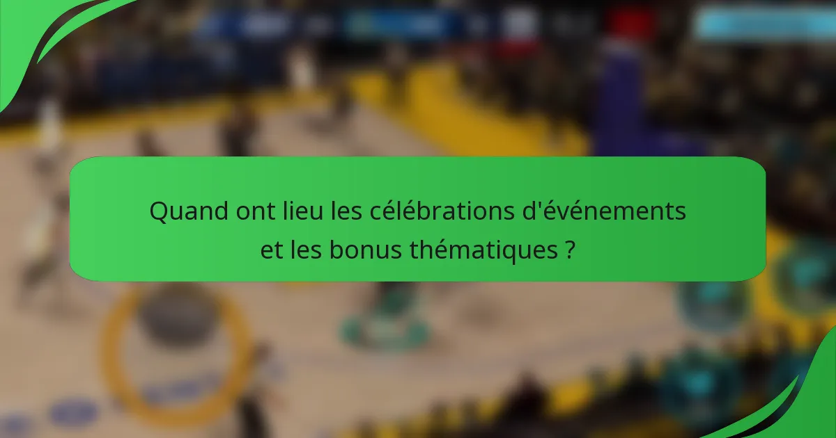Quand ont lieu les célébrations d'événements et les bonus thématiques ?