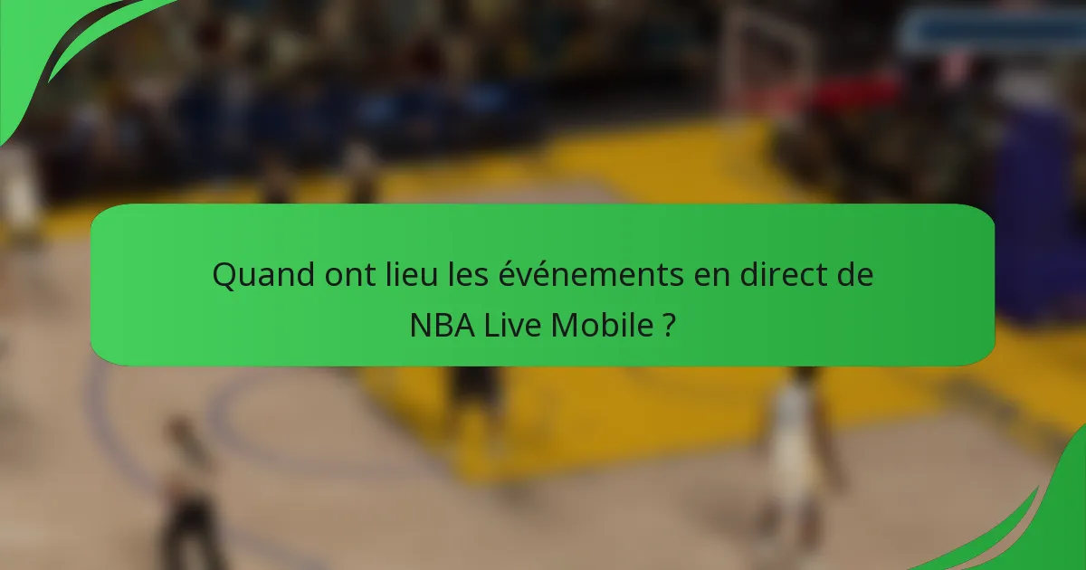 Quand ont lieu les événements en direct de NBA Live Mobile ?