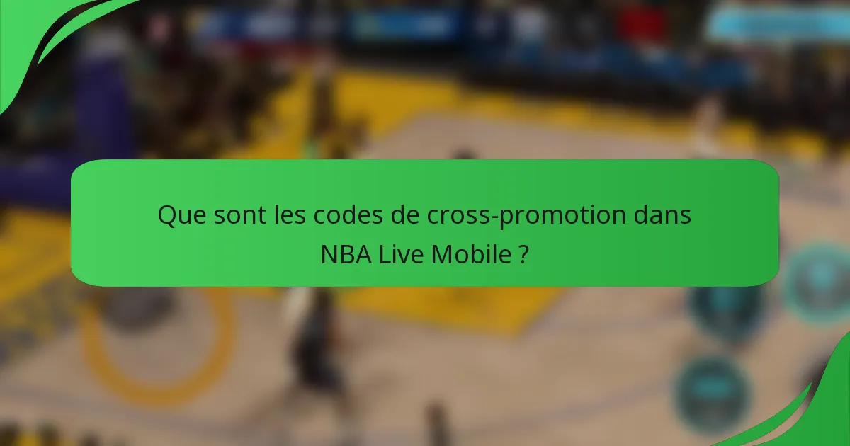 Que sont les codes de cross-promotion dans NBA Live Mobile ?