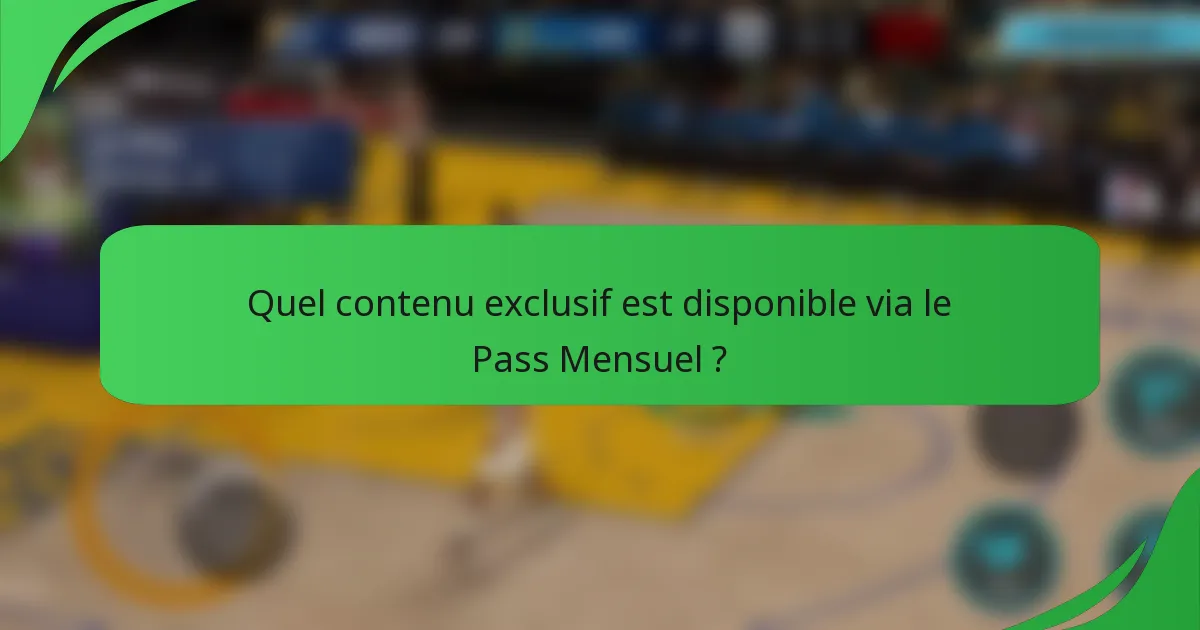 Quel contenu exclusif est disponible via le Pass Mensuel ?