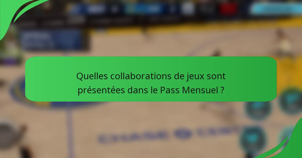 Quelles collaborations de jeux sont présentées dans le Pass Mensuel ?