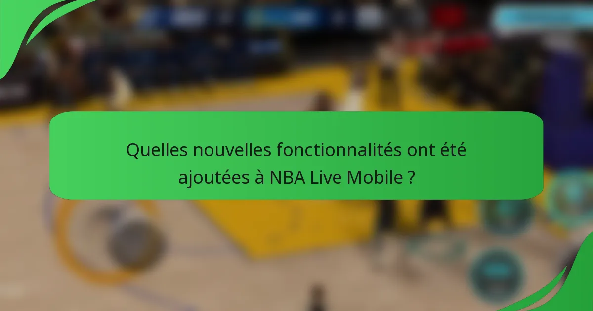 Quelles nouvelles fonctionnalités ont été ajoutées à NBA Live Mobile ?