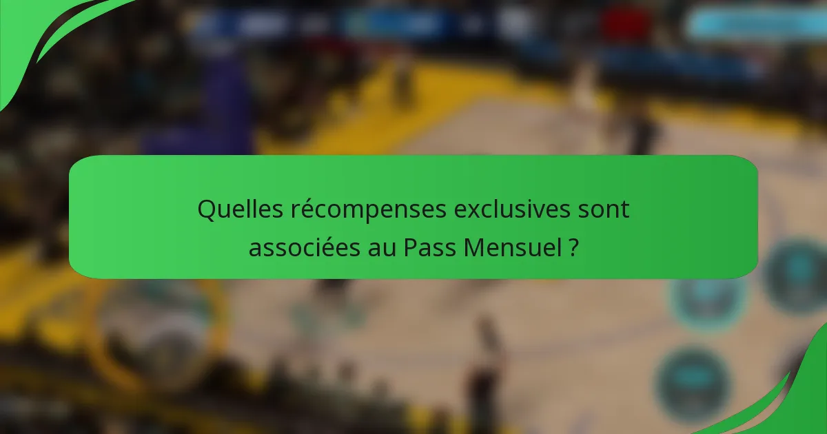Quelles récompenses exclusives sont associées au Pass Mensuel ?