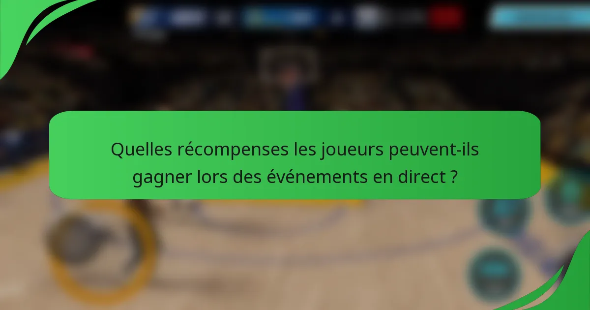 Quelles récompenses les joueurs peuvent-ils gagner lors des événements en direct ?