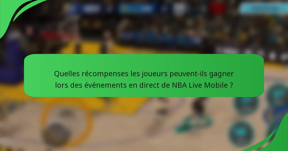 Quelles récompenses les joueurs peuvent-ils gagner lors des événements en direct de NBA Live Mobile ?