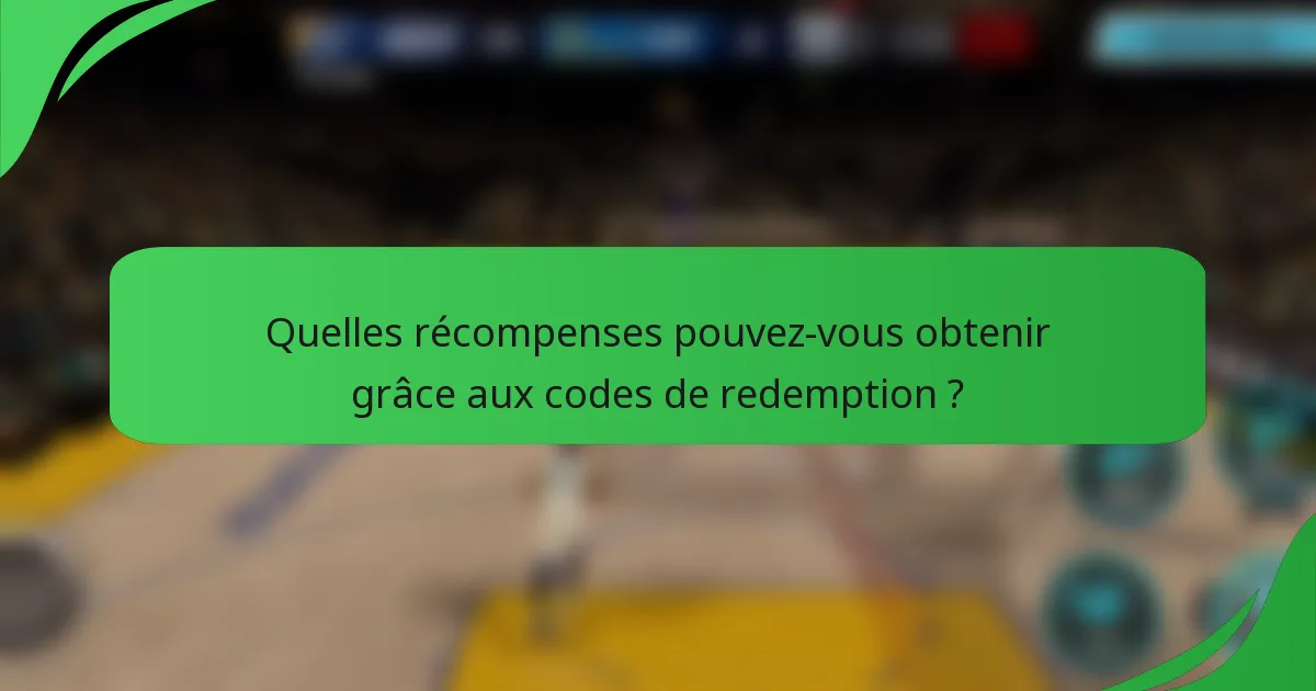Quelles récompenses pouvez-vous obtenir grâce aux codes de redemption ?