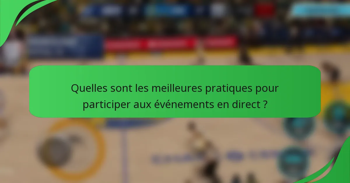 Quelles sont les meilleures pratiques pour participer aux événements en direct ?