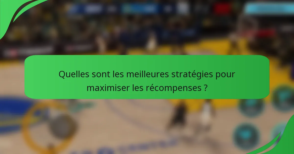 Quelles sont les meilleures stratégies pour maximiser les récompenses ?