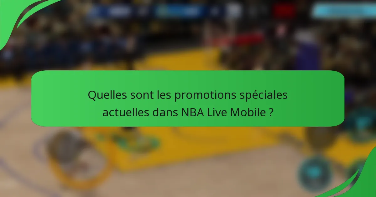 Quelles sont les promotions spéciales actuelles dans NBA Live Mobile ?