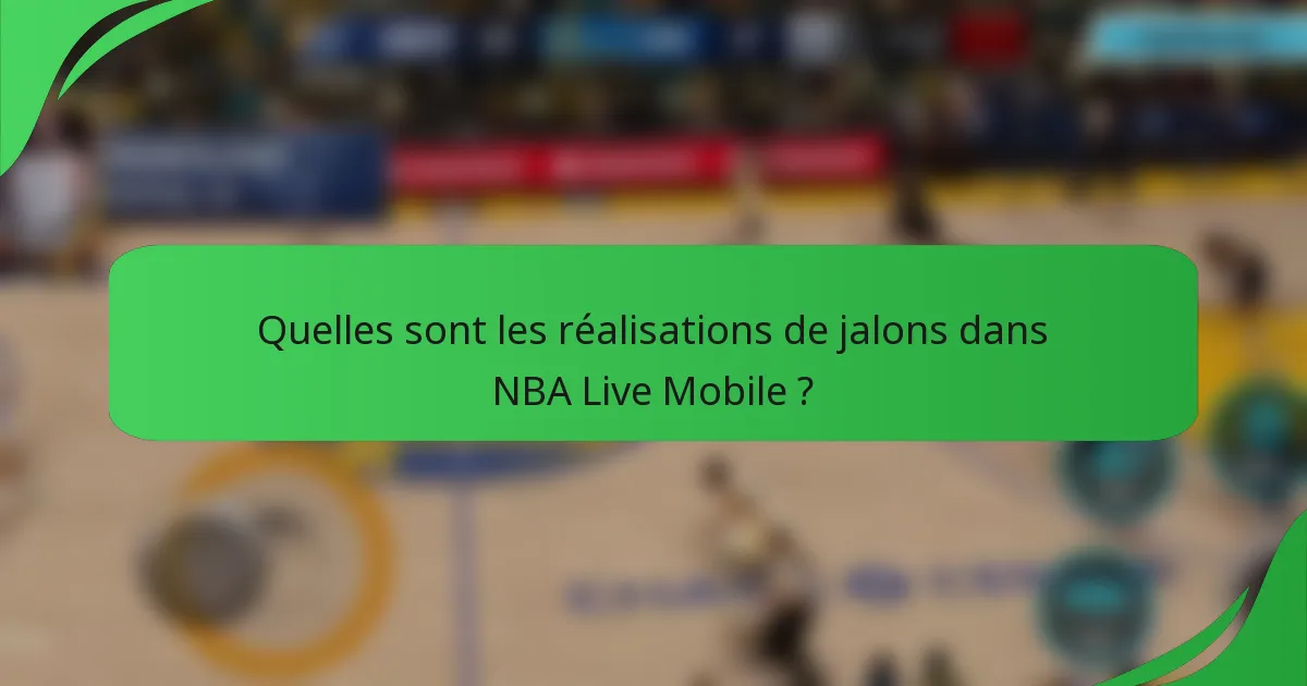 Quelles sont les réalisations de jalons dans NBA Live Mobile ?