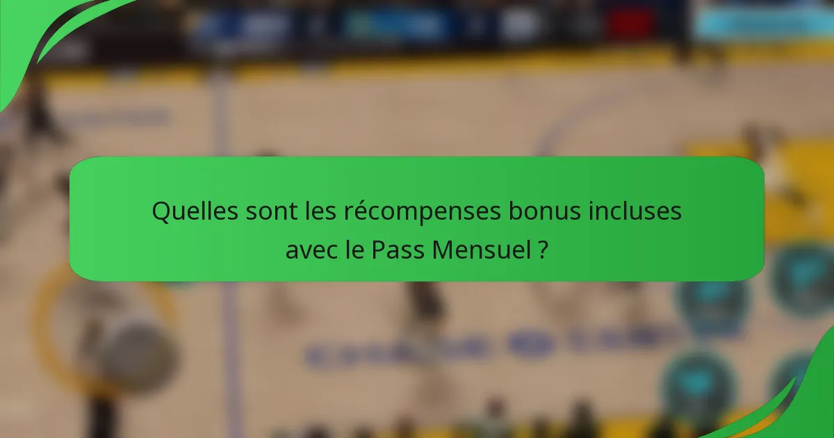 Quelles sont les récompenses bonus incluses avec le Pass Mensuel ?