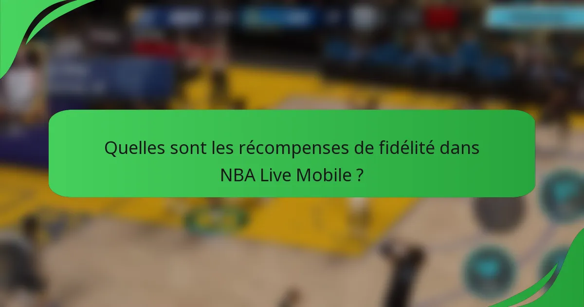 Quelles sont les récompenses de fidélité dans NBA Live Mobile ?