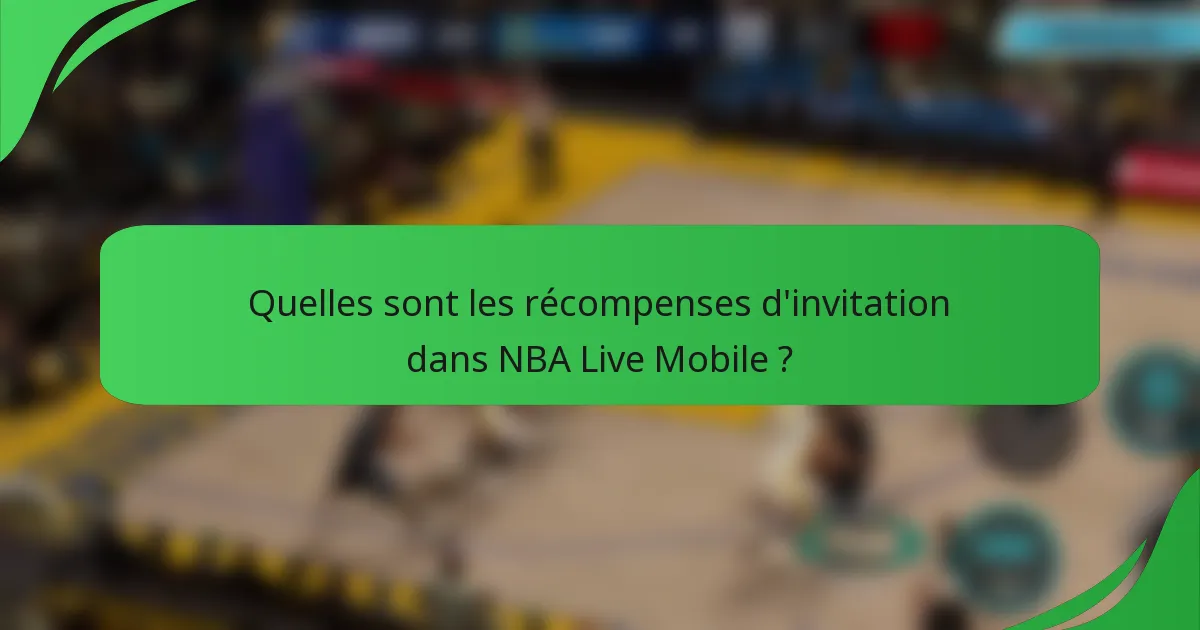 Quelles sont les récompenses d'invitation dans NBA Live Mobile ?
