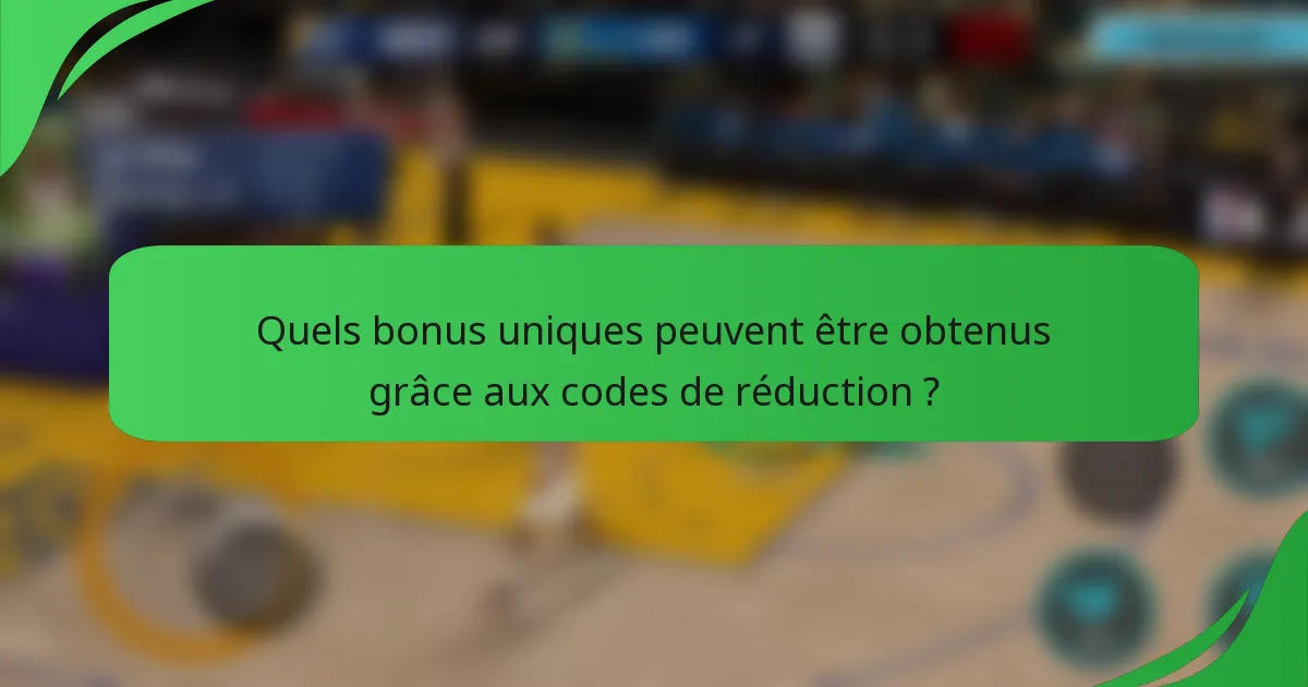 Quels bonus uniques peuvent être obtenus grâce aux codes de réduction ?