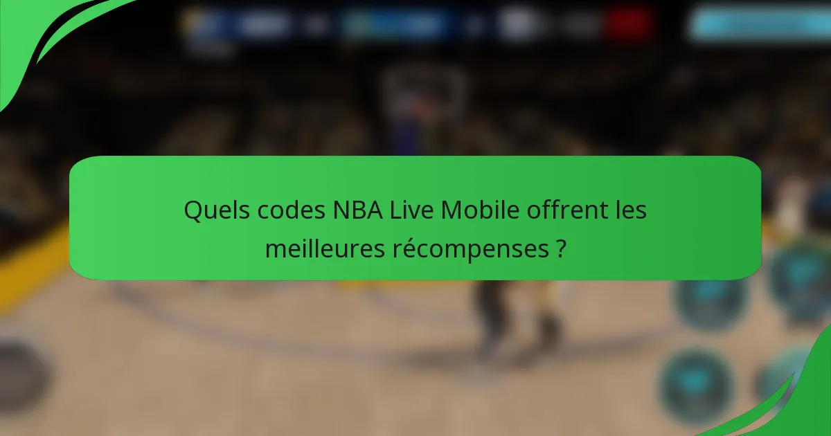 Quels codes NBA Live Mobile offrent les meilleures récompenses ?
