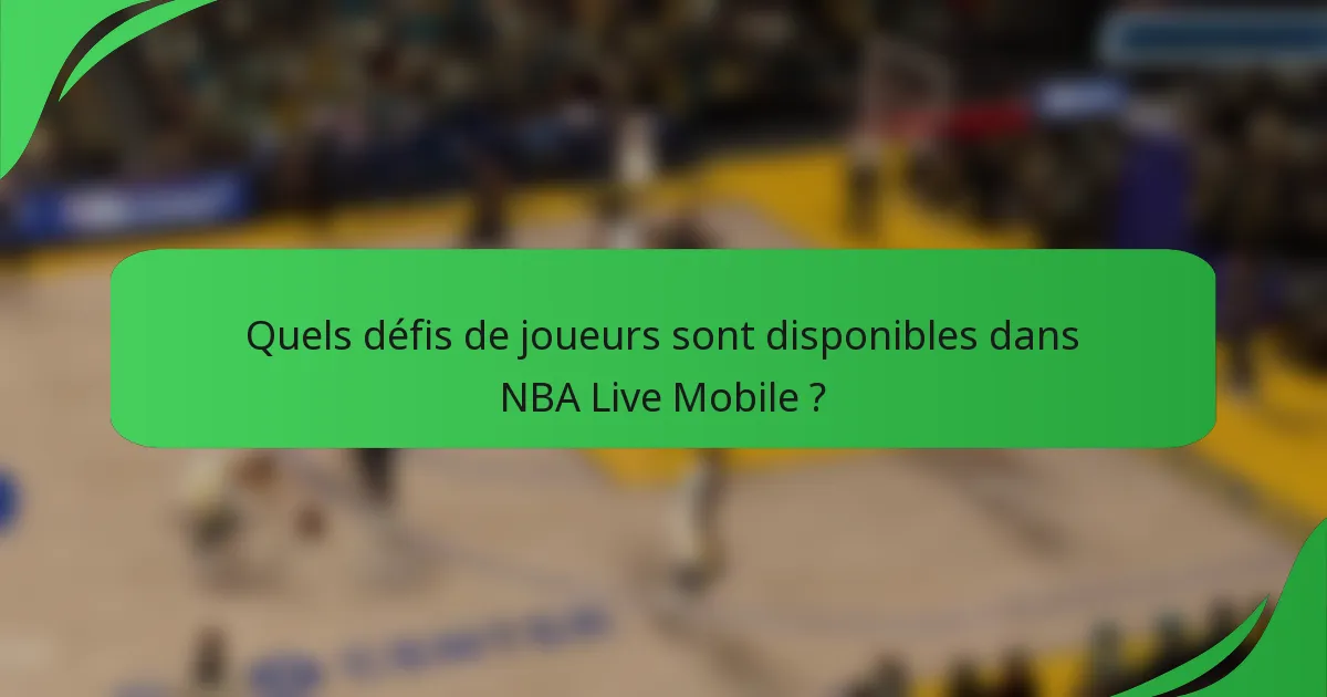Quels défis de joueurs sont disponibles dans NBA Live Mobile ?