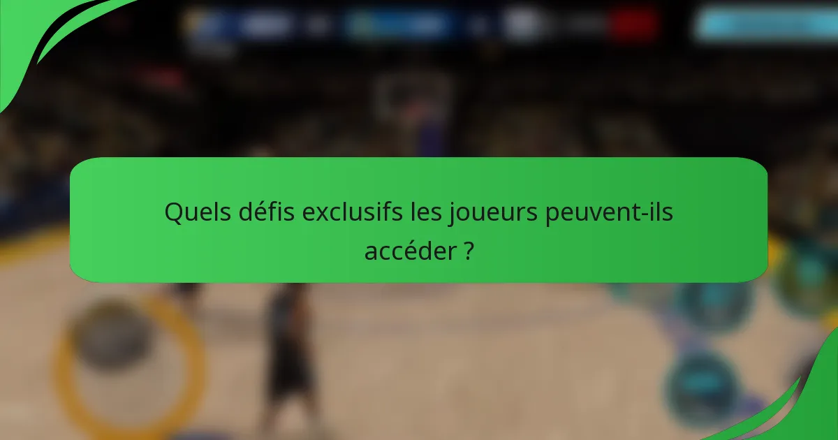 Quels défis exclusifs les joueurs peuvent-ils accéder ?