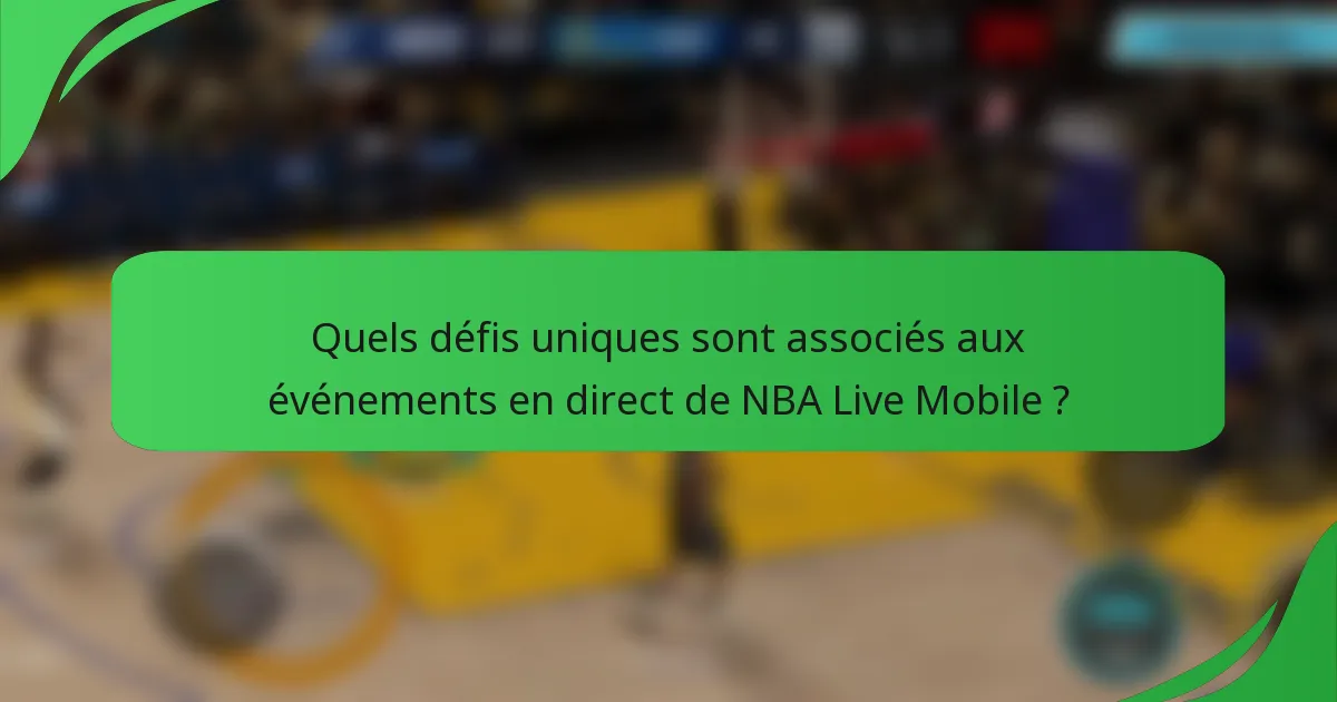 Quels défis uniques sont associés aux événements en direct de NBA Live Mobile ?