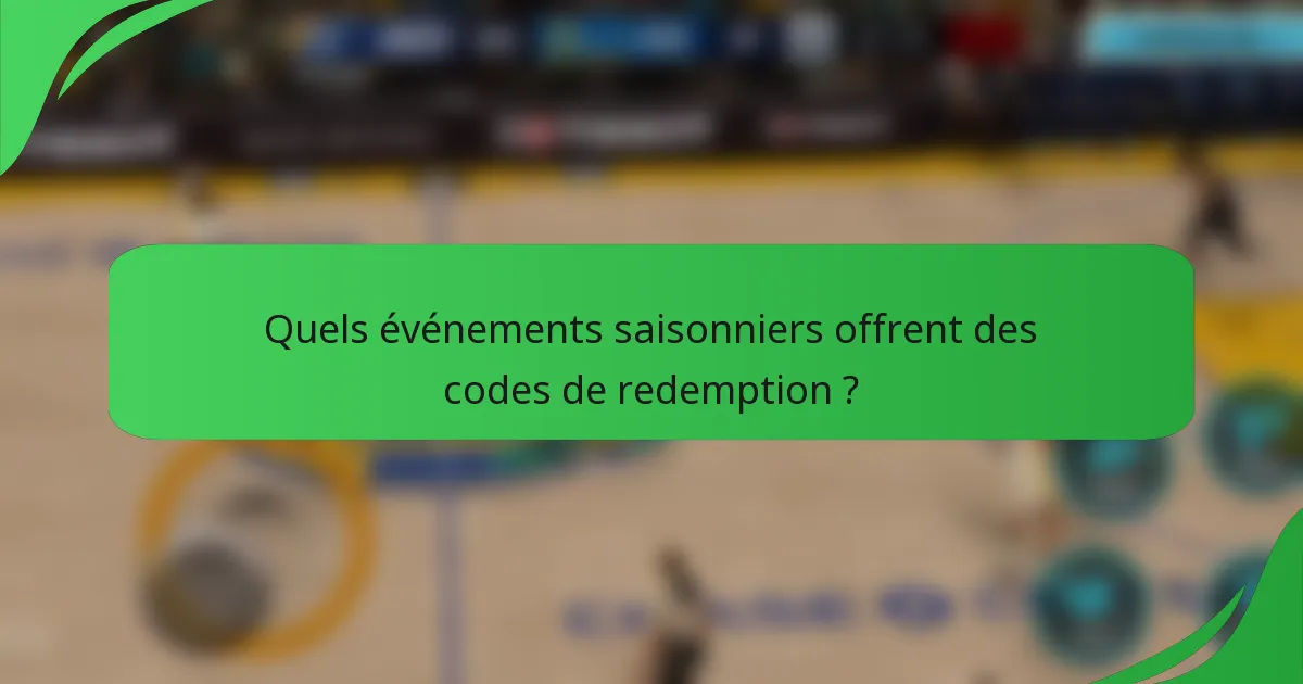 Quels événements saisonniers offrent des codes de redemption ?