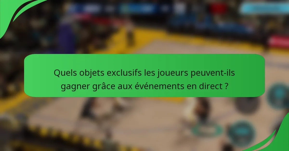 Quels objets exclusifs les joueurs peuvent-ils gagner grâce aux événements en direct ?