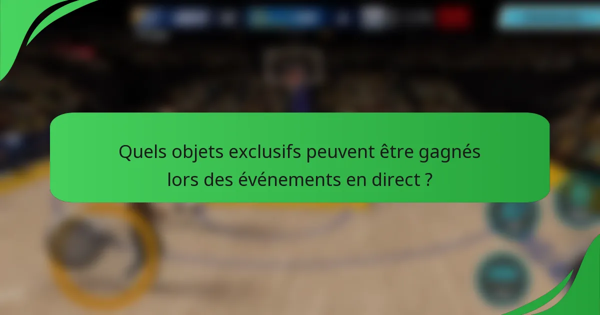 Quels objets exclusifs peuvent être gagnés lors des événements en direct ?
