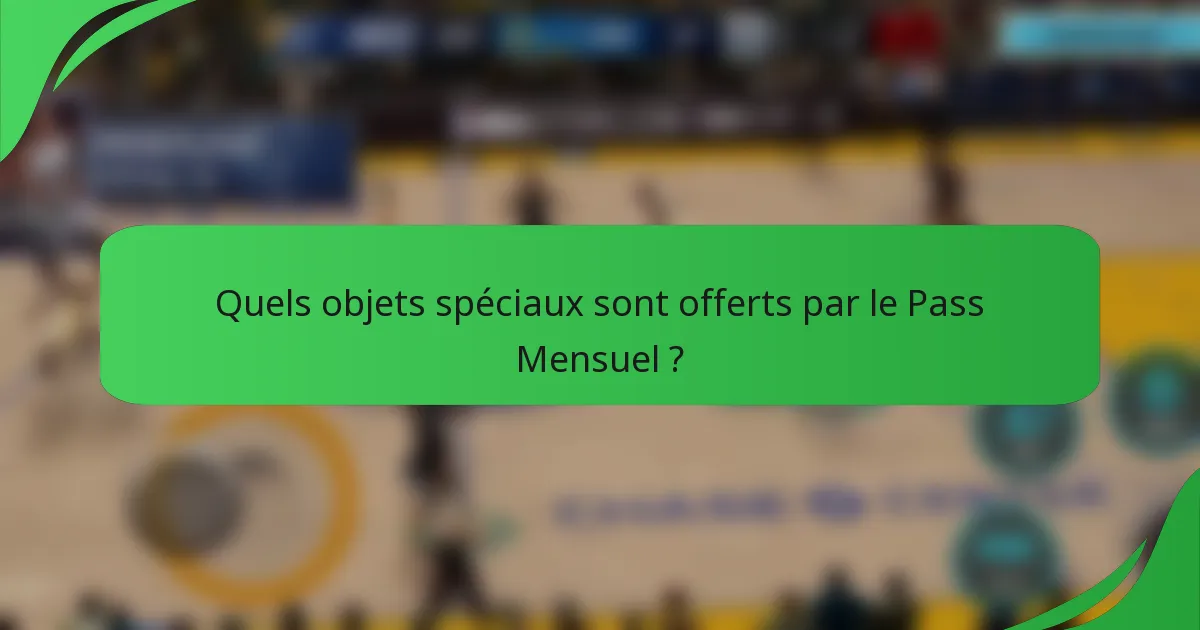 Quels objets spéciaux sont offerts par le Pass Mensuel ?