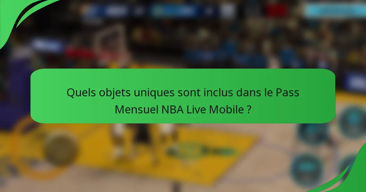 Quels objets uniques sont inclus dans le Pass Mensuel NBA Live Mobile ?